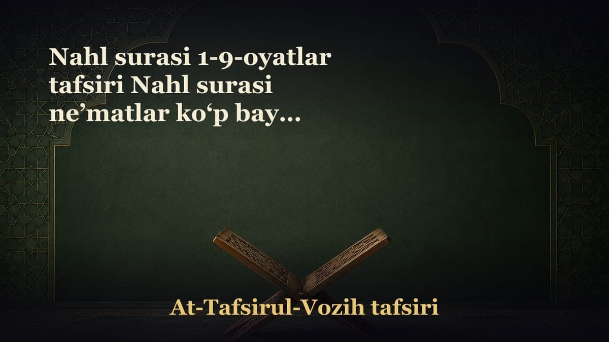Nahl surasi 1-9-oyatlar tafsiri Nahl surasi neʼmatlar ko‘p bayon qilingan sura. Alloh taolo O‘zini har doim…