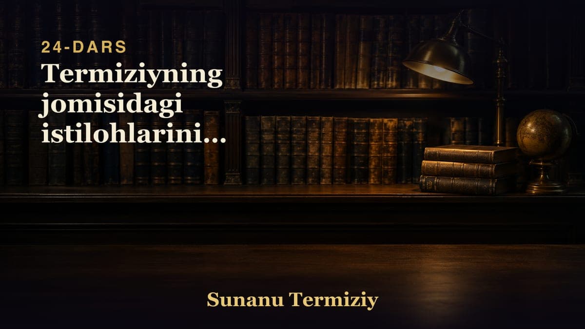 24 Termiziyning jomisidagi istilohlarining bayoni.