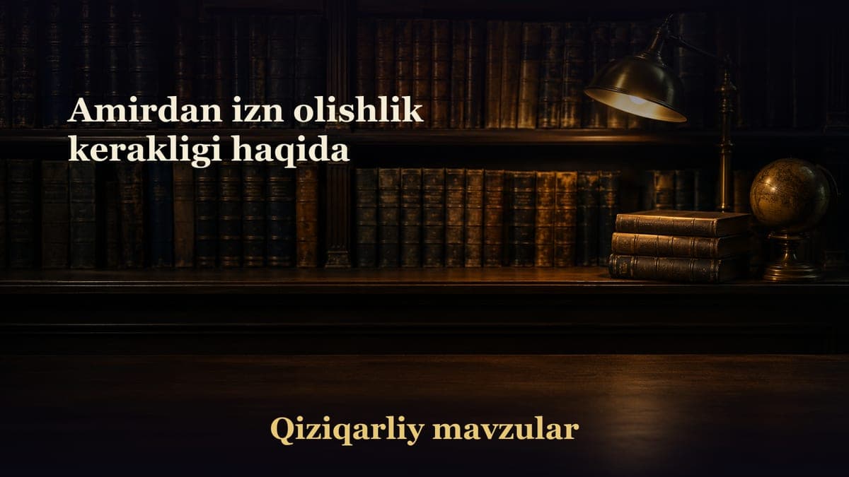 Amirdan izn olishlik kerakligi haqida