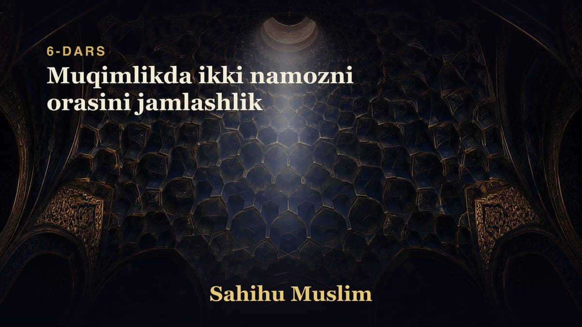 06 Muqimlikda ikki namozni orasini jamlashlik