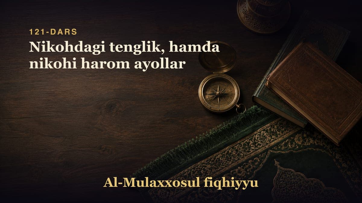 121-dars: Nikohdagi tenglik, hamda nikohi harom ayollar