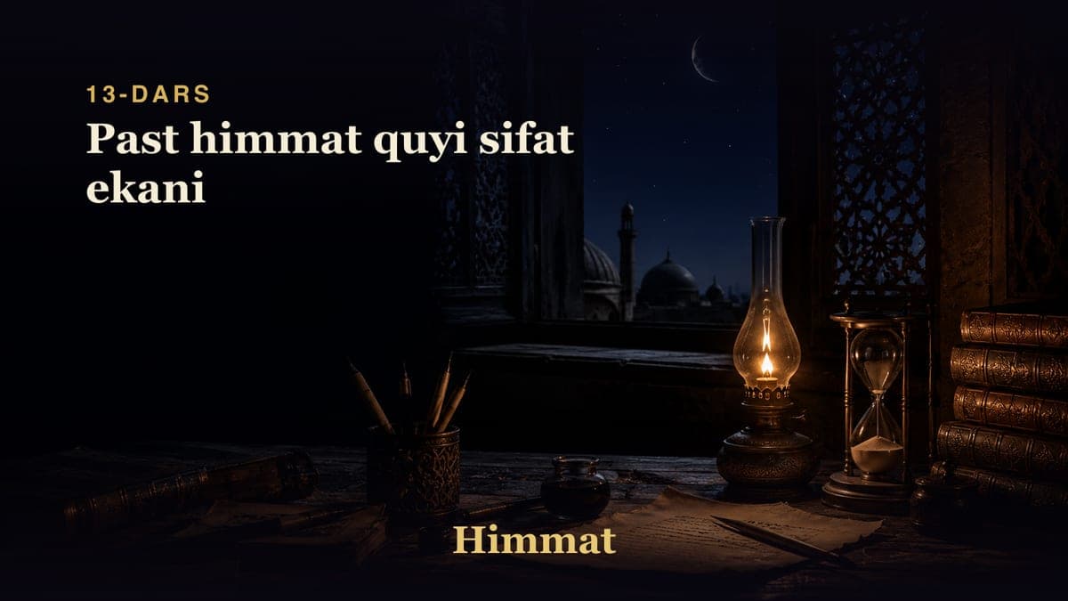 Himmat 13-dars | Past himmat quyi sifat ekani