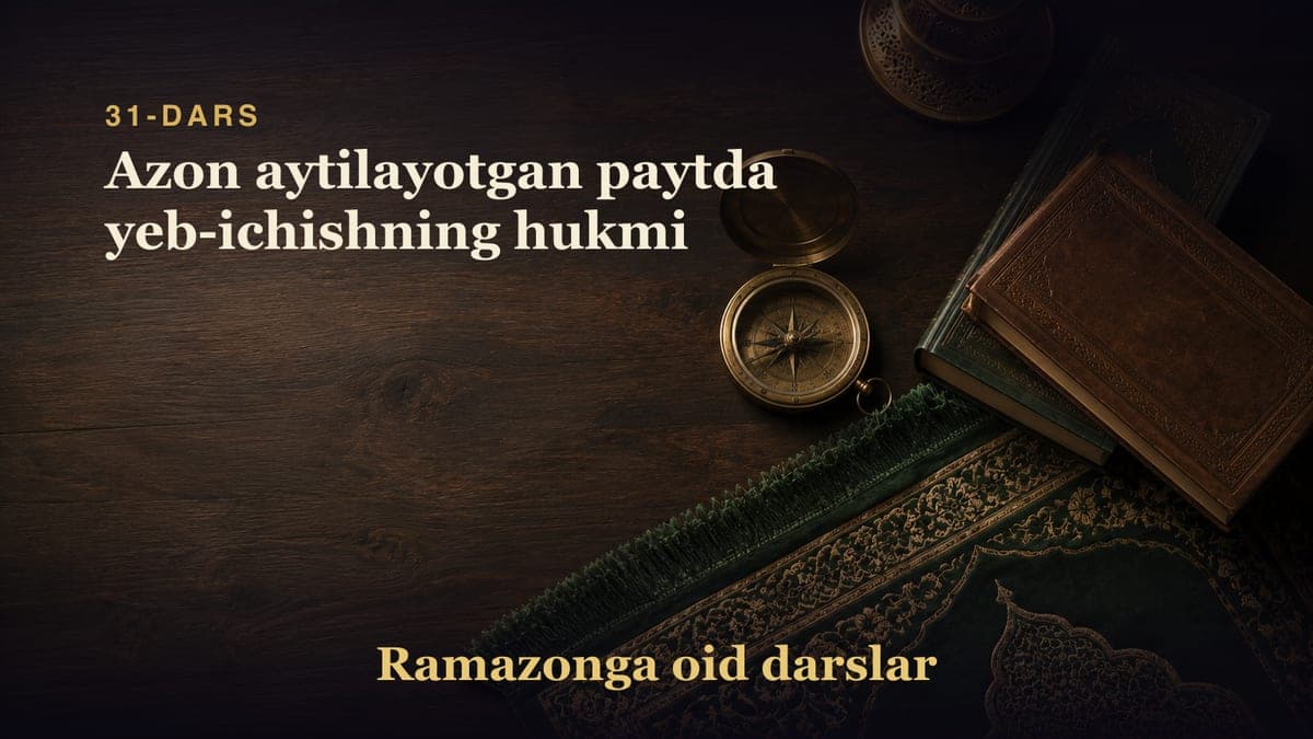 31-dars: Azon aytilayotgan paytda yeb-ichishning hukmi