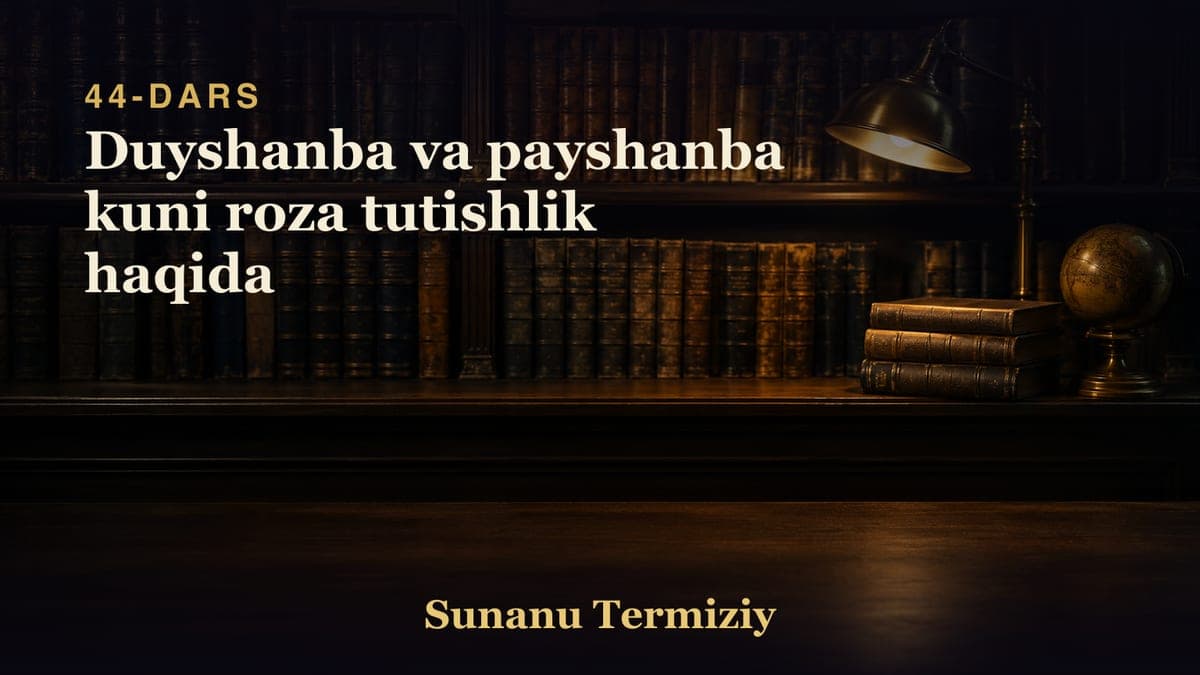 44 Duyshanba va payshanba kuni roza tutishlik haqida