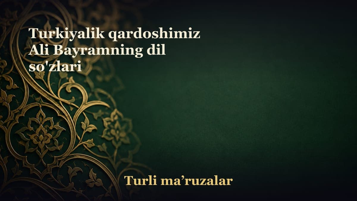 Turkiyalik qardoshimiz Ali Bayramning dil so'zlari