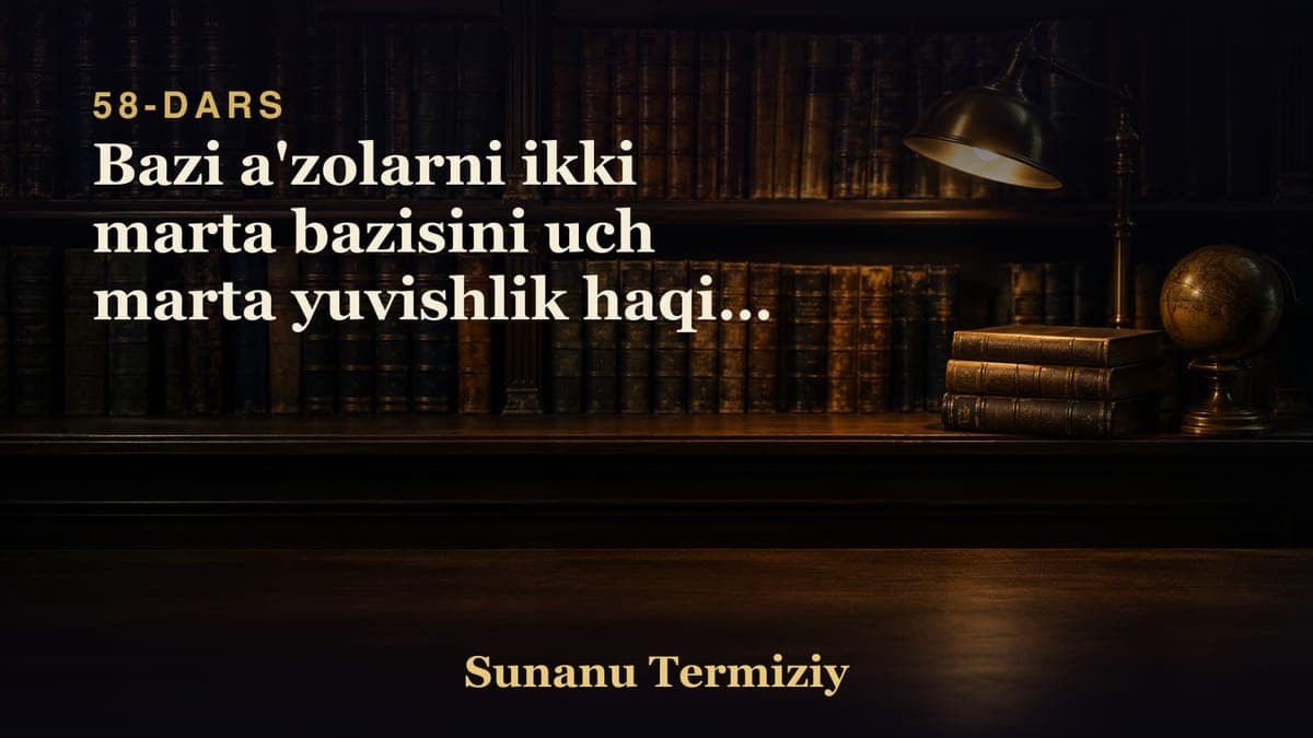 058 Bazi a'zolarni ikki marta bazisini uch marta yuvishlik haqida 1