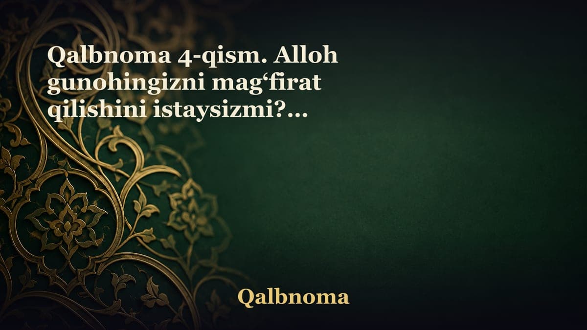 Qalbnoma 4-qism. Alloh gunohingizni mag‘firat qilishini istaysizmi?.. Hammamizni sog‘-salomat Ramazon oyiga…