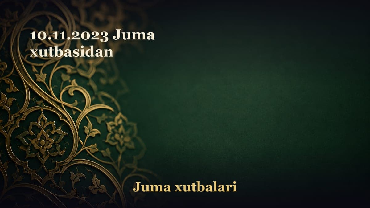 10.11.2023 Juma xutbasidan