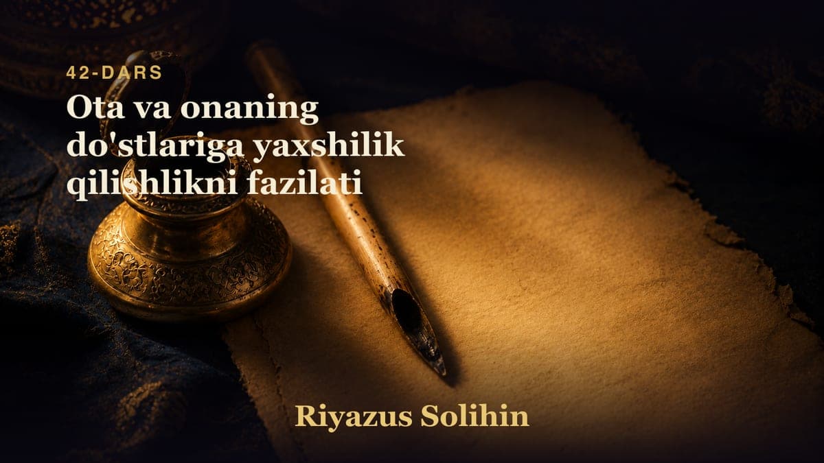 42 Ota va onaning do'stlariga yaxshilik qilishlikni fazilati