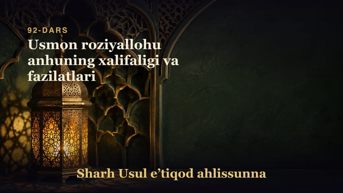 92-dars: Usmon roziyallohu anhuning xalifaligi va fazilatlari