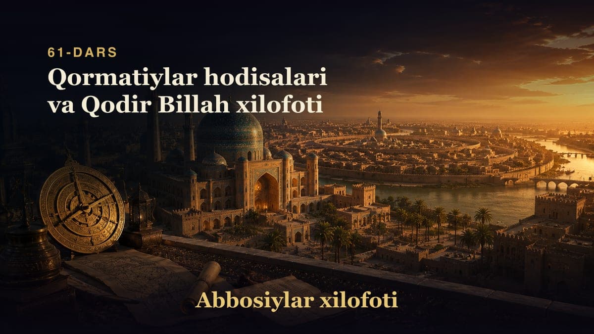 Abbosiylar xilofoti 61-dars | Qormatiylar hodisalari va Qodir Billah xilofoti