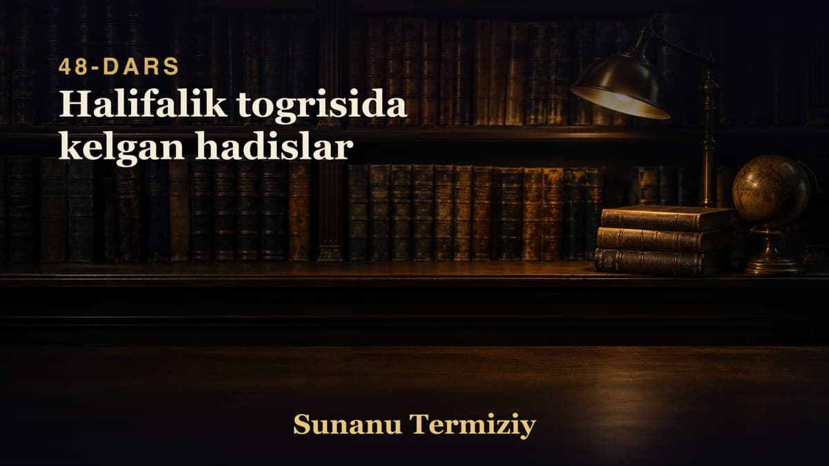 48 Halifalik togrisida kelgan hadislar