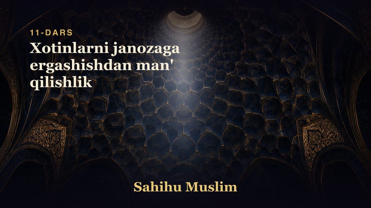 11 Xotinlarni janozaga ergashishdan man' qilishlik