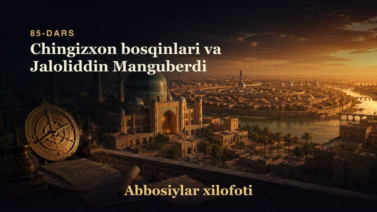 Abbosiylar xilofoti 85-dars | Chingizxon bosqinlari va Jaloliddin Manguberdi