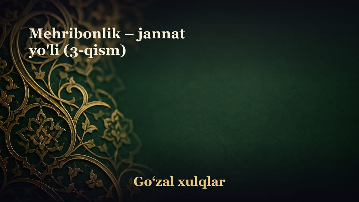 Mehribonlik – jannat yo'li (3-qism)