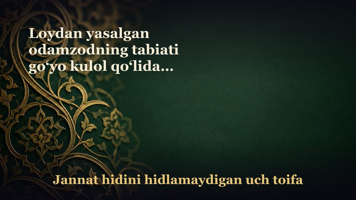 Loydan yasalgan odamzodning tabiati go‘yo kulol qo‘lidagi loyga o‘xshaydi... Ba’zilarning tabiati esa yosh bolalar…