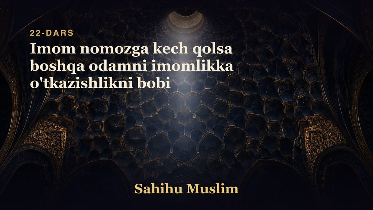22 Imom nomozga kech qolsa boshqa odamni imomlikka o'tkazishlikni bobi