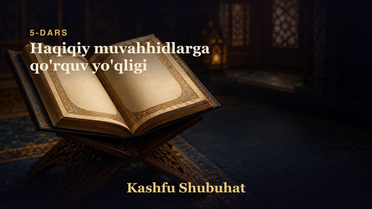 05 Haqiqiy muvahhidlarga qo'rquv yo'qligi
