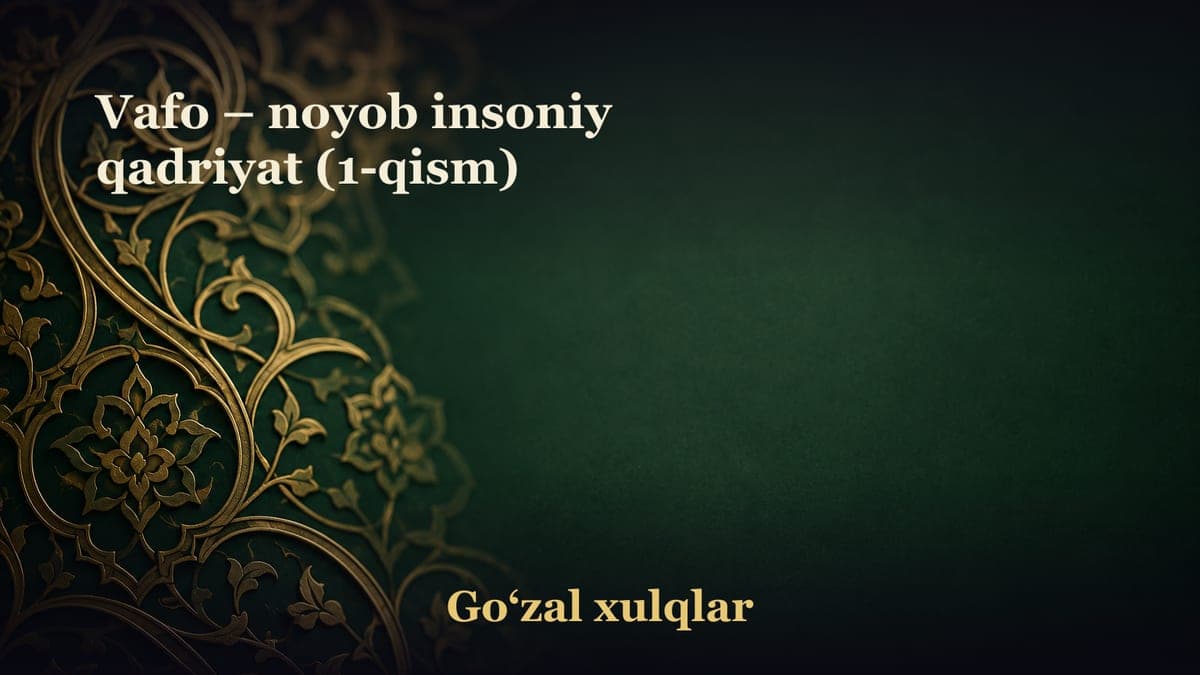 Vafo – noyob insoniy qadriyat (1-qism)