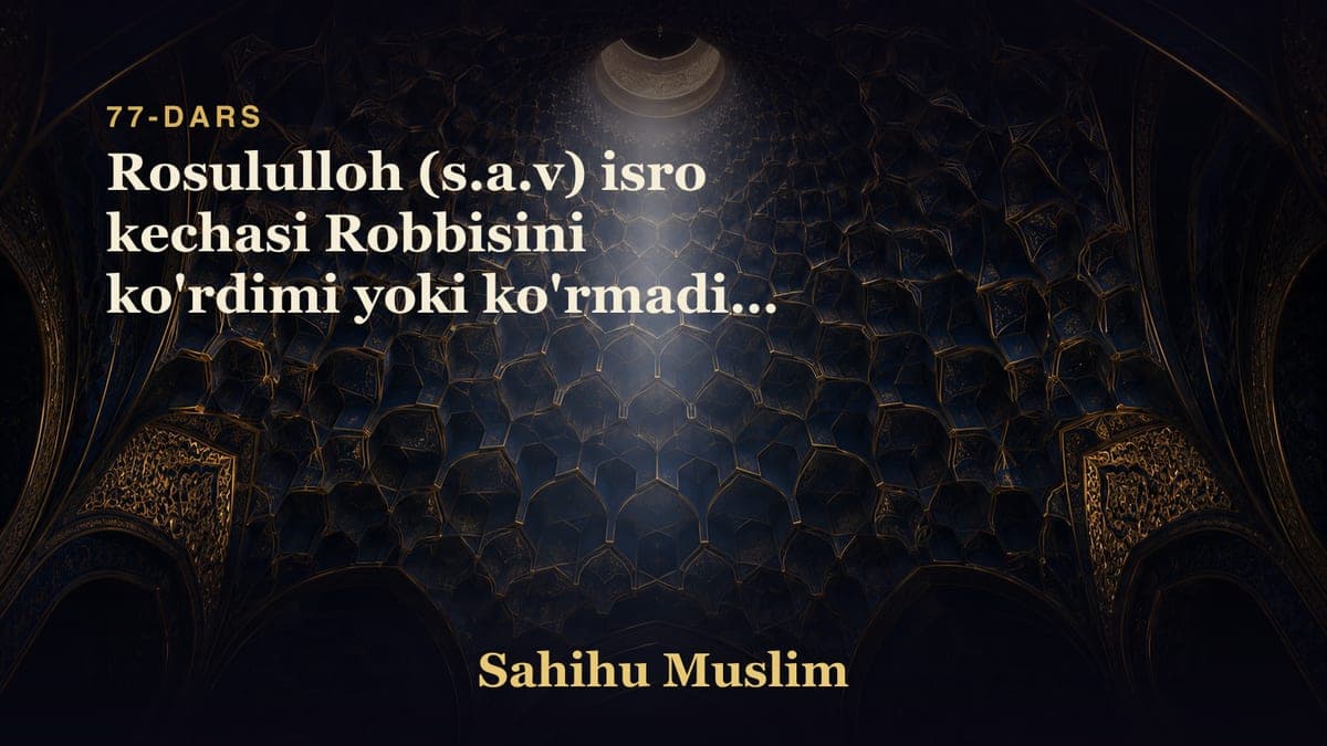 77 Rosululloh (s.a.v) isro kechasi Robbisini ko'rdimi yoki ko'rmadimi shu masala to'g'risidagi bob