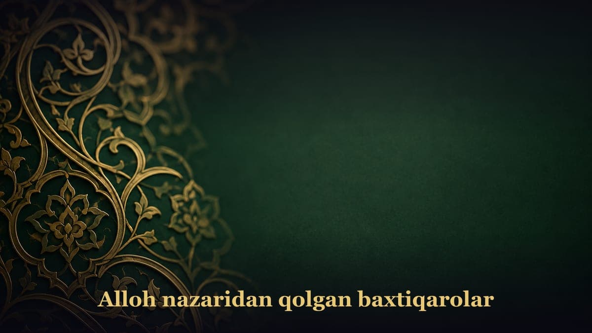 Alloh nazaridan qolgan baxtiqarolar