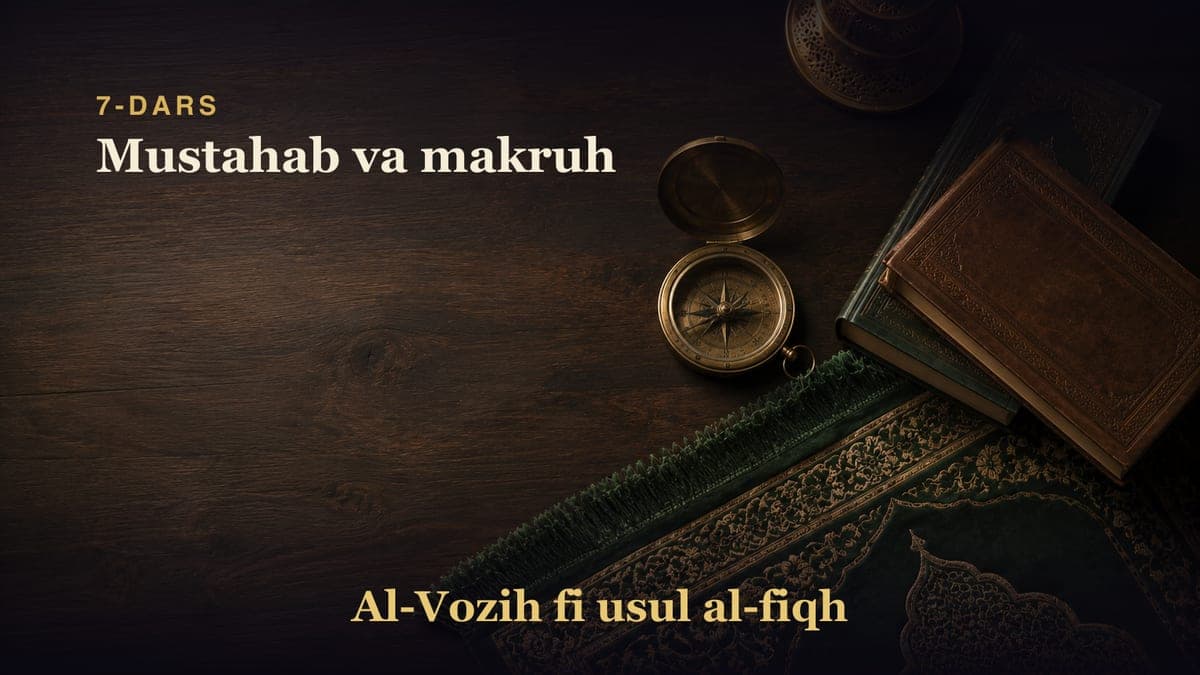 7-dars: Mustahab va makruh