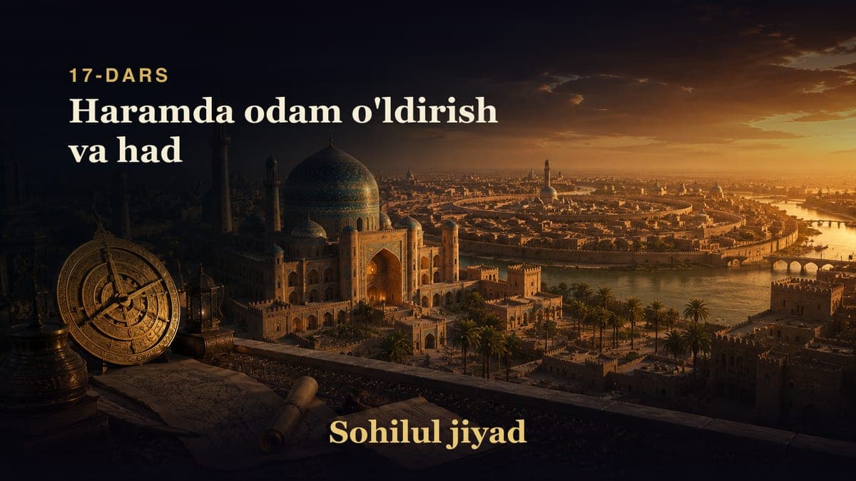 Sohilul jiyad 17-dars | Haramda odam o'ldirish va had