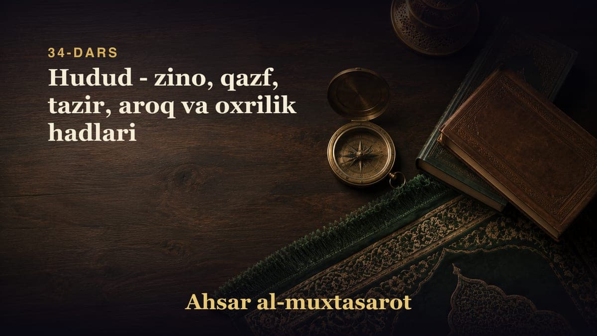 34-dars: Hudud - zino, qazf, tazir, aroq va oxrilik hadlari