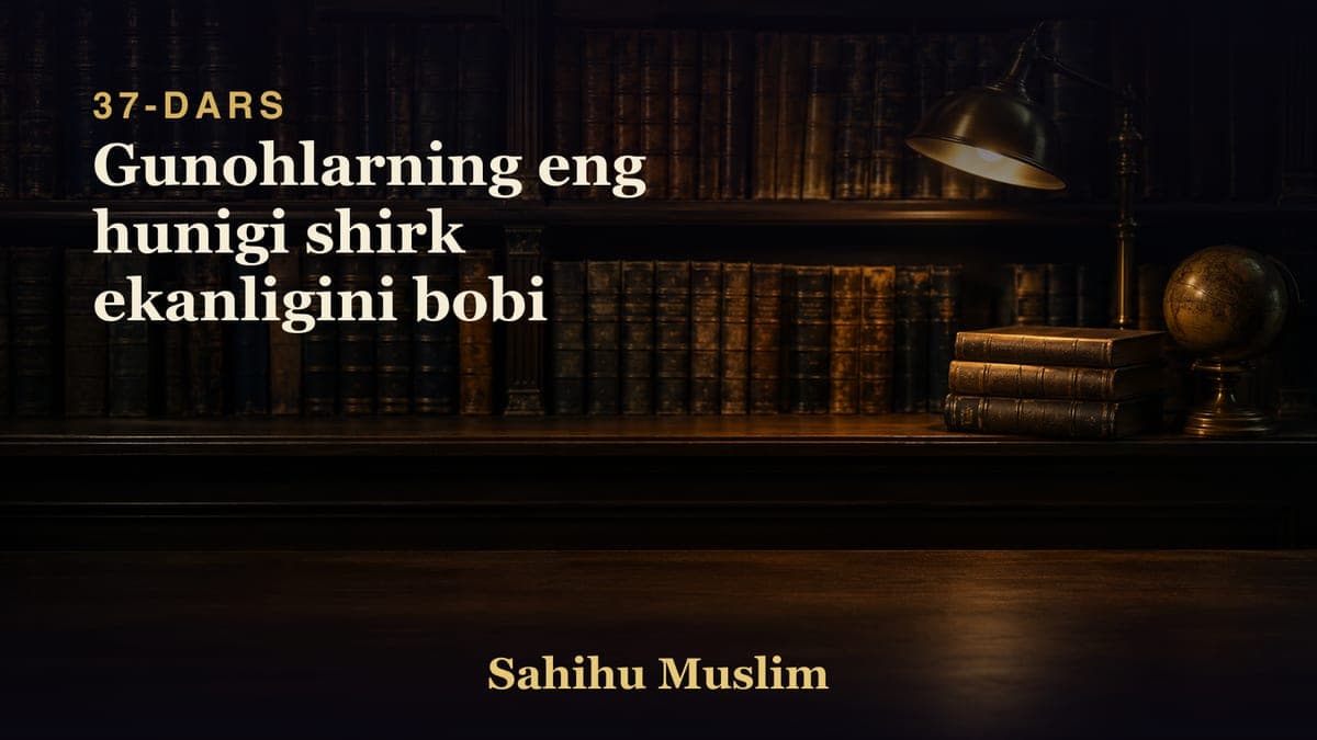 37 Gunohlarning eng hunigi shirk ekanligini bobi