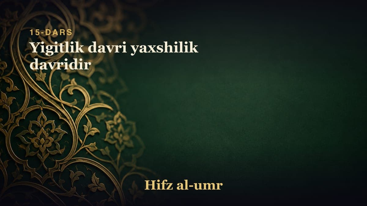 15-dars: Yigitlik davri yaxshilik davridir