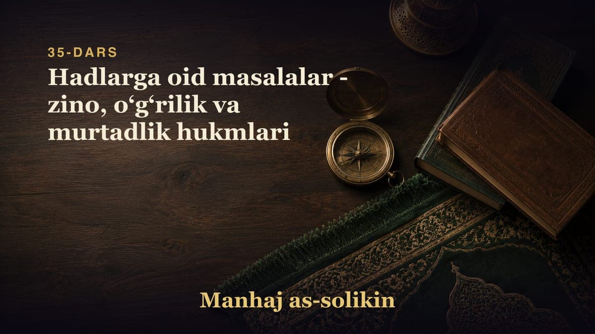 35-dars: Hadlarga oid masalalar - zino, oʻgʻrilik va murtadlik hukmlari