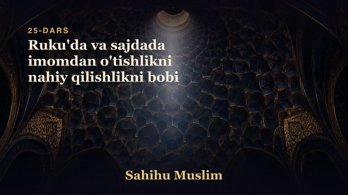 25 Ruku'da va sajdada imomdan o'tishlikni nahiy qilishlikni bobi
