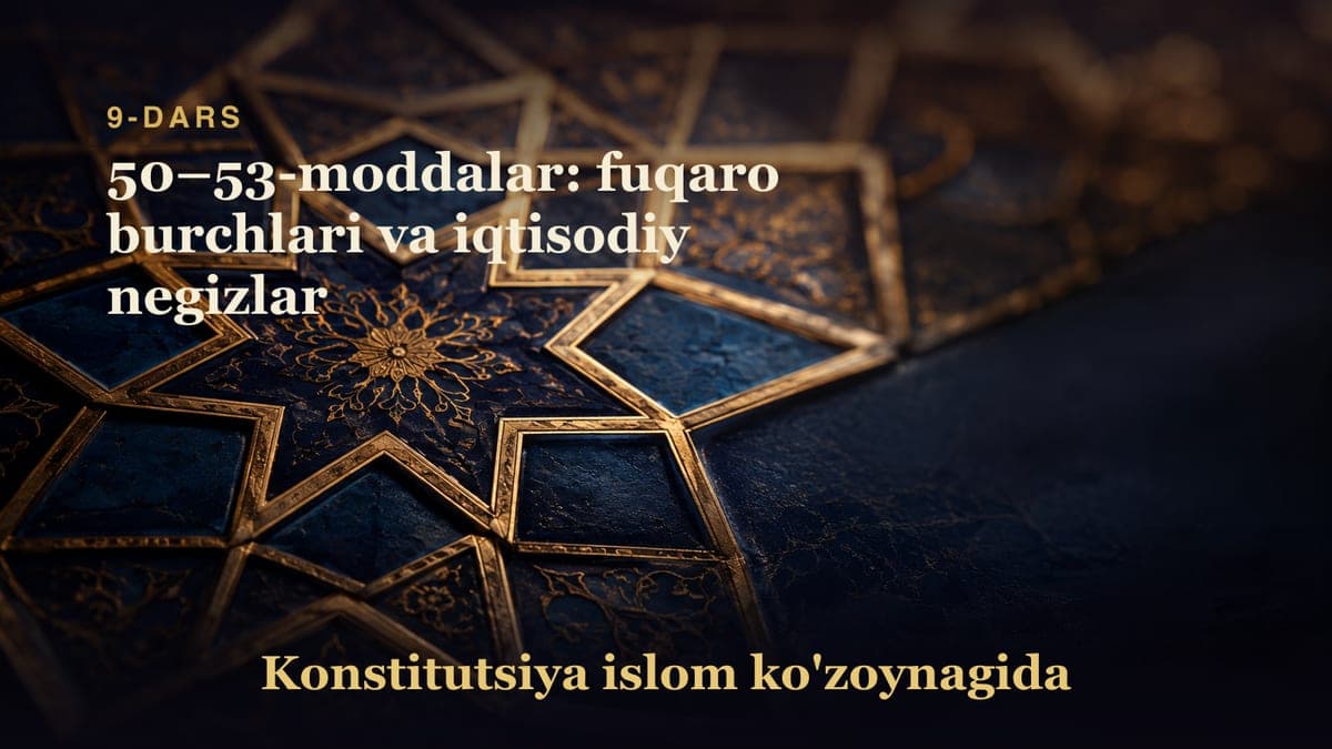 Konstitutsiya 9-dars | 50–53-moddalar: fuqaro burchlari va iqtisodiy negizlar
