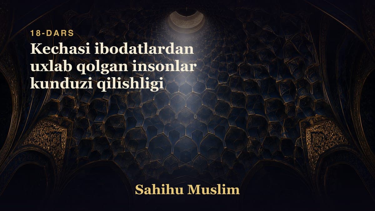 18 Kechasi ibodatlardan uxlab qolgan insonlar kunduzi qilishligi