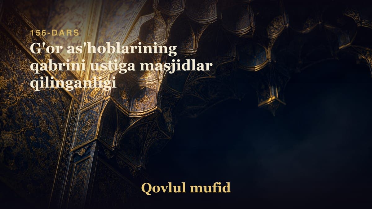 156 G'or as'hoblarining qabrini ustiga masjidlar qilinganligi