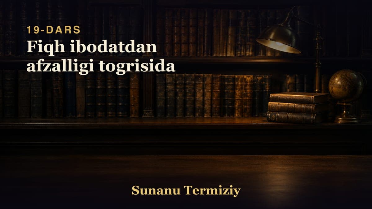 19 Fiqh ibodatdan afzalligi togrisida