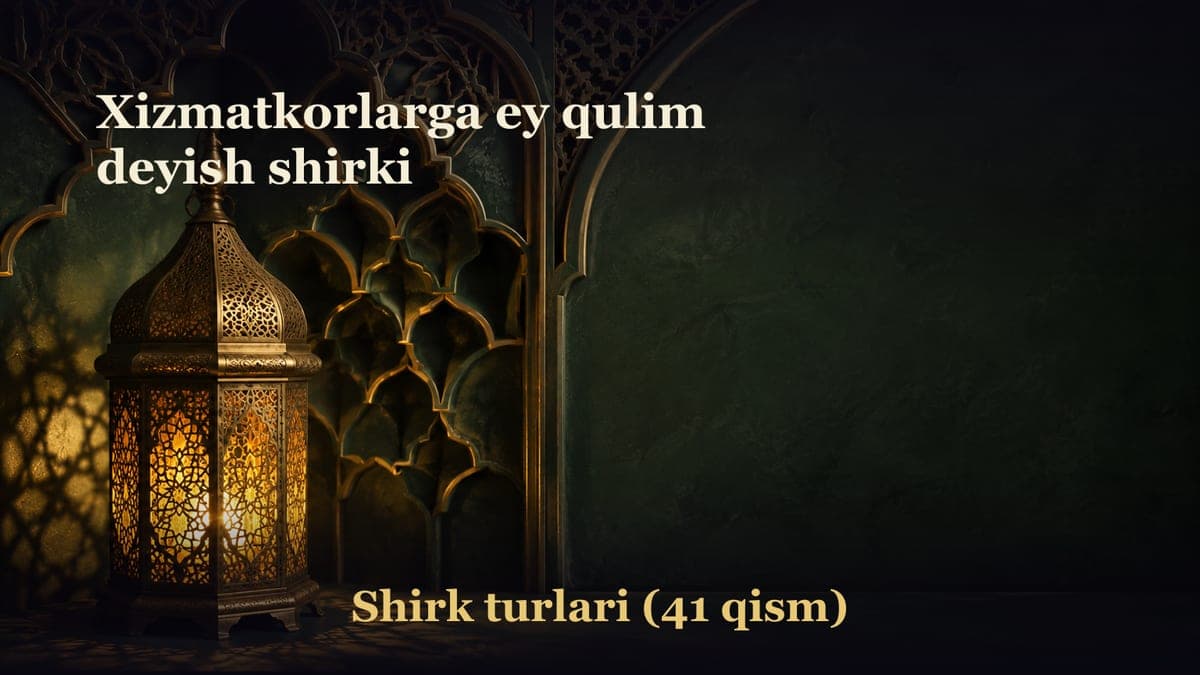 Xizmatkorlarga ey qulim deyish shirki