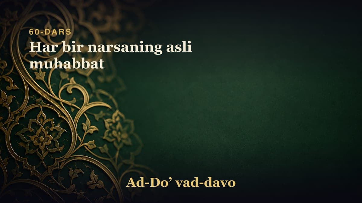 60-dars: Har bir narsaning asli muhabbat