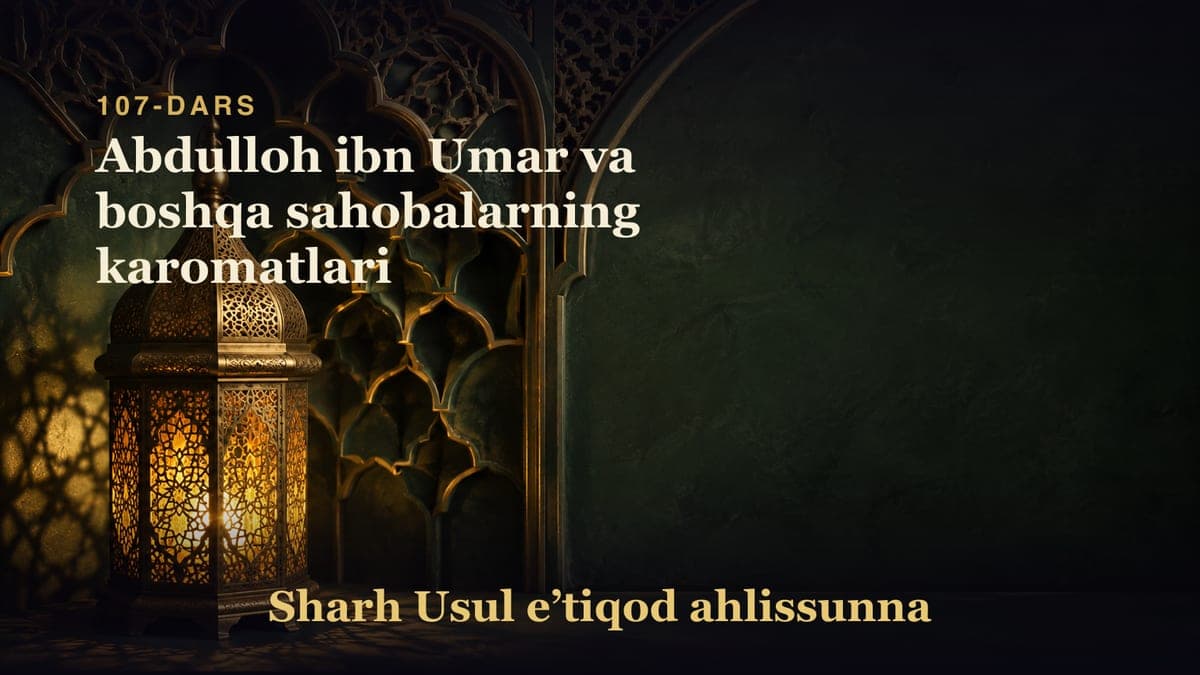 107-dars: Abdulloh ibn Umar va boshqa sahobalarning karomatlari