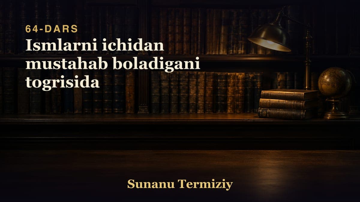 64 Ismlarni ichidan mustahab boladigani togrisida