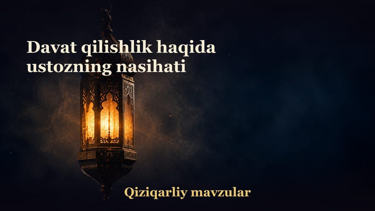 Davat qilishlik haqida ustozning nasihati