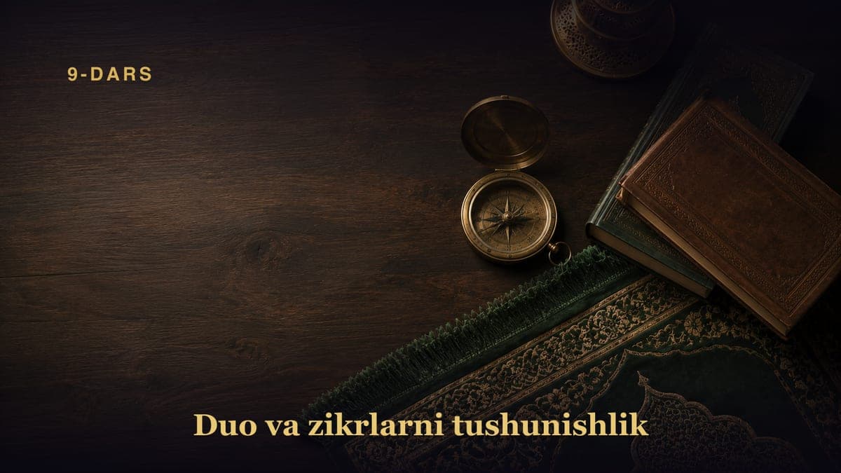 9-dars. Duo va zikrlarni tushunishlik yoxud duoning mag'zi