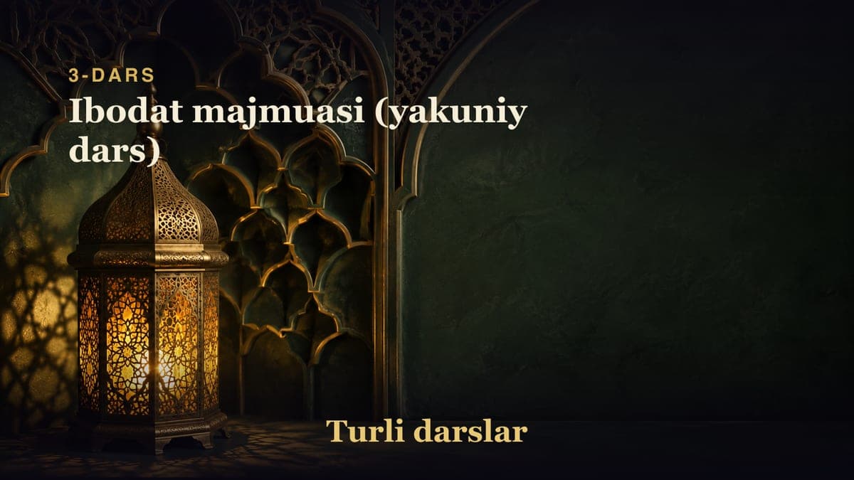 3-dars: Ibodat majmuasi (yakuniy dars)