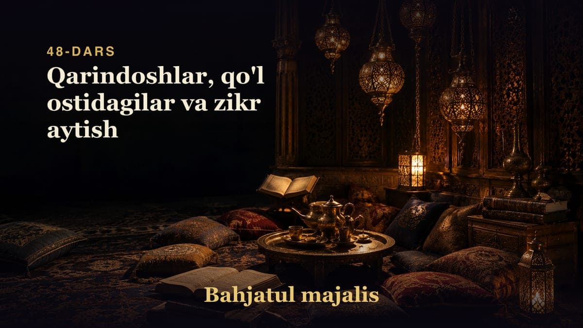Bahjatul majalis 48-dars | Qarindoshlar, qo'l ostidagilar va zikr aytish