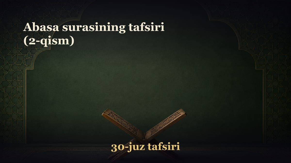 Abasa surasining tafsiri (2-qism)