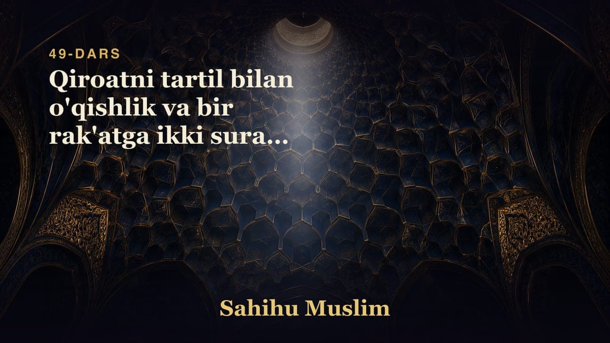 49 Qiroatni tartil bilan o'qishlik va bir rak'atga ikki surani o'qishlikni mubohligi