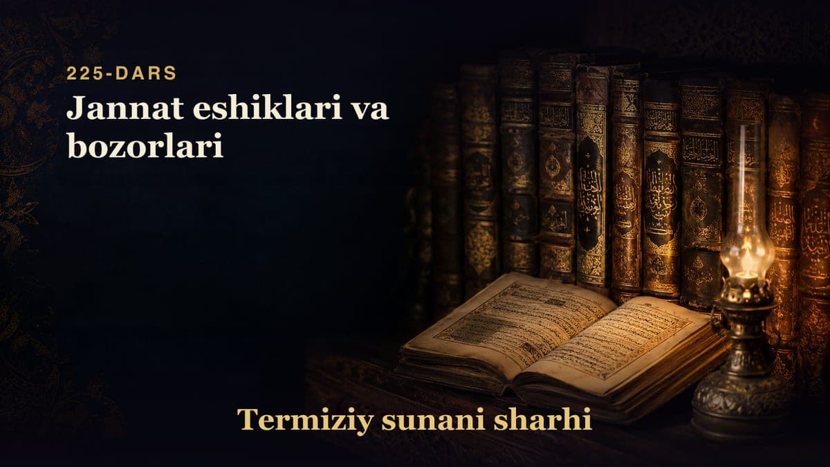 Termiziy sunani sharhi 225-dars | Jannat eshiklari va bozorlari