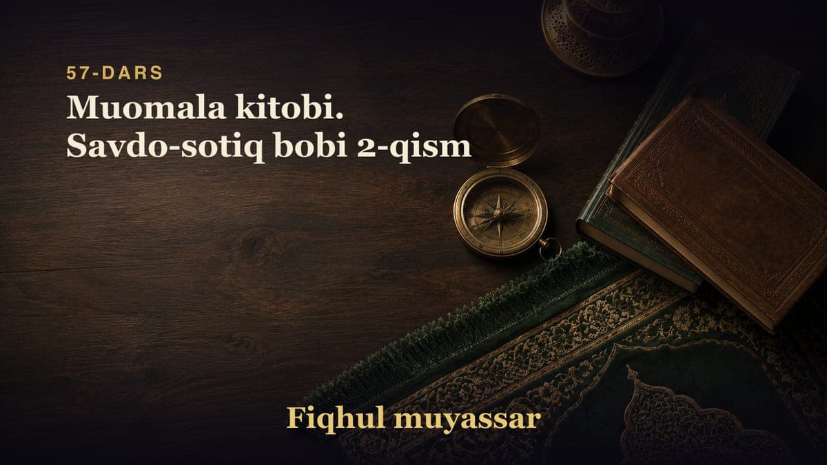 57-dars: Muomala kitobi. Savdo-sotiq bobi 2-qism