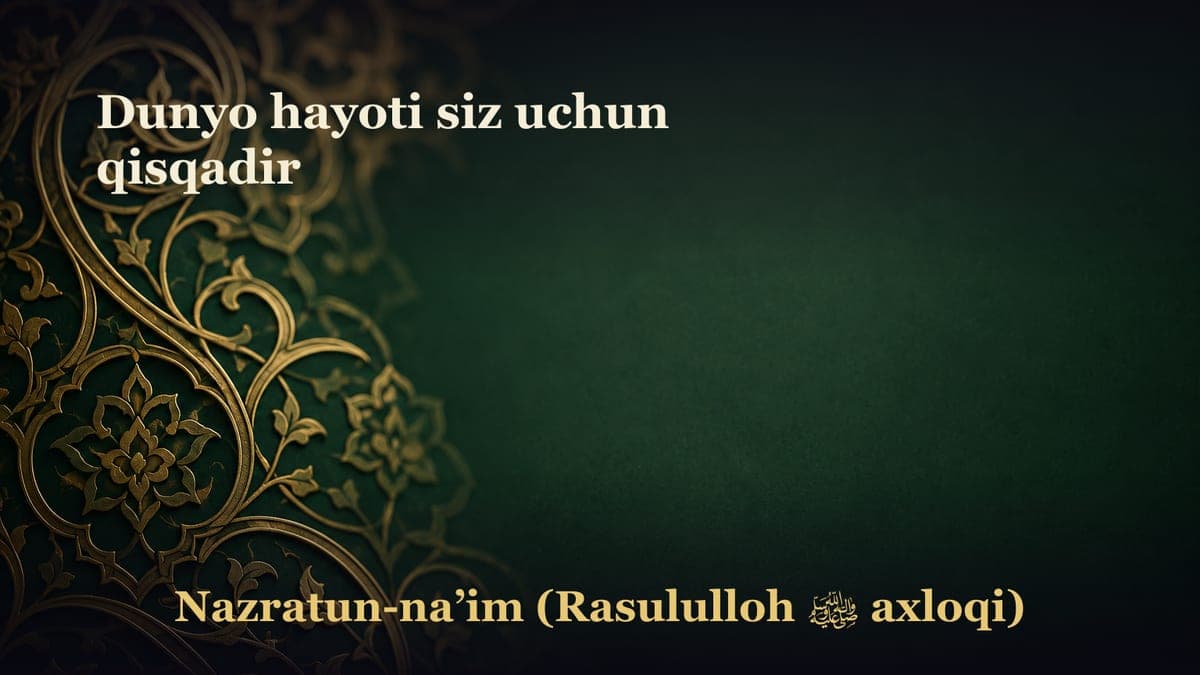 Dunyo hayoti siz uchun qisqadir