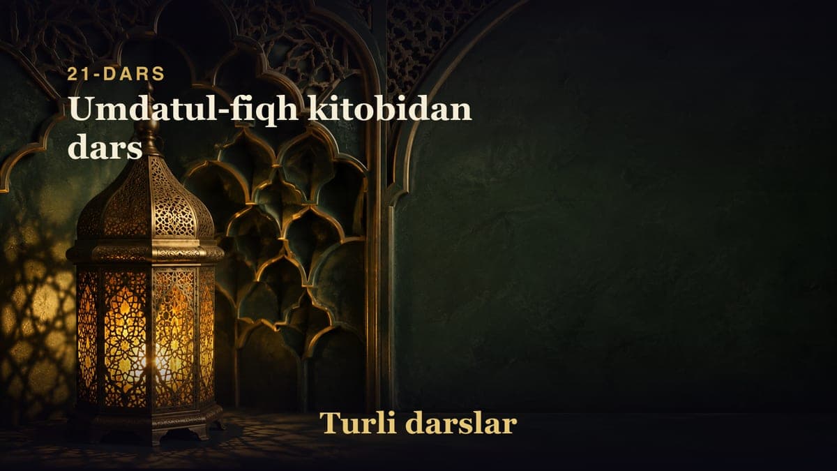 21-dars: Umdatul-fiqh kitobidan dars